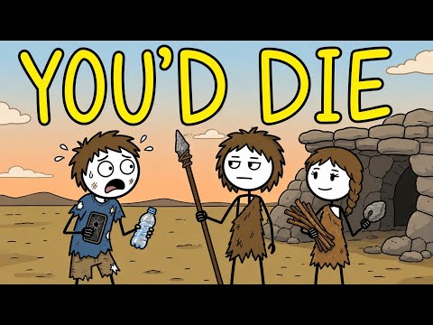 Why You Wouldn't Last 24 Hours With Ancient Humans? 