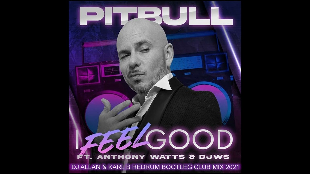 Pitbull Ft. Anthony Watts & Dj Ws - I Feel Good ( Dj Allan & Karl B Redrum Bootleg Club Mix )