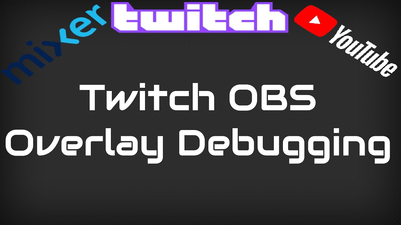OBS Overlay Debugging for Twitch, YouTube, Mixer etc. - YouTube
