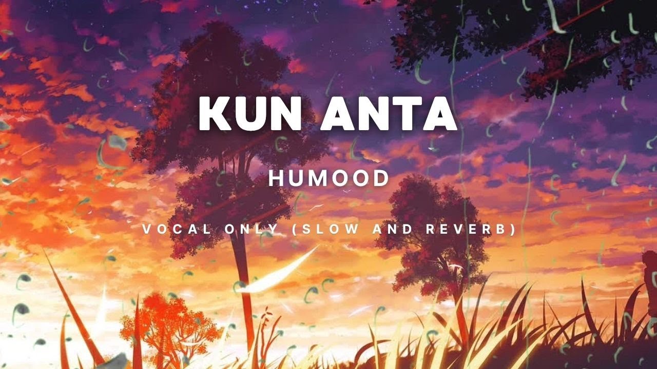 Kun Anta | Humood | Vocals Only (Slow + Reverb) | Lyrics | Uplifting Nasheed