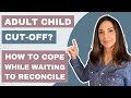How to Cope with Cutoff Adult Children when Waiting to Reconcile