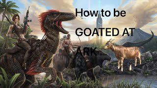 How to be goated at ark survival evoolved