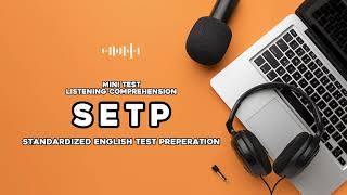 Mini Test Listening Comprehension SETP (Standardized English Test Preparation)