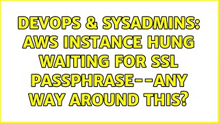 DevOps & SysAdmins: AWS Instance Hung waiting for SSL passphrase--any way around this?