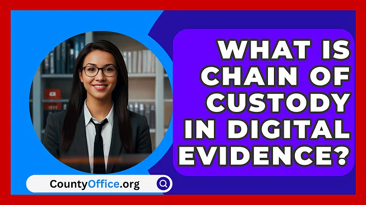 What Is Chain Of Custody In Digital Evidence? - CountyOffice.org