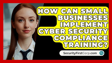 How Can Small Businesses Implement Cyber Security Compliance Training? - SecurityFirstCorp.com