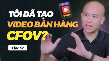 Tập 37 - Cách mình làm video bán hàng TRIỆU VIEW "CFOV" hiệu quả mà ko ai muốn bạn biết.