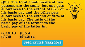 Q33 (2016).The total emoluments of two persons are the same, but one gets allowances to the extent..