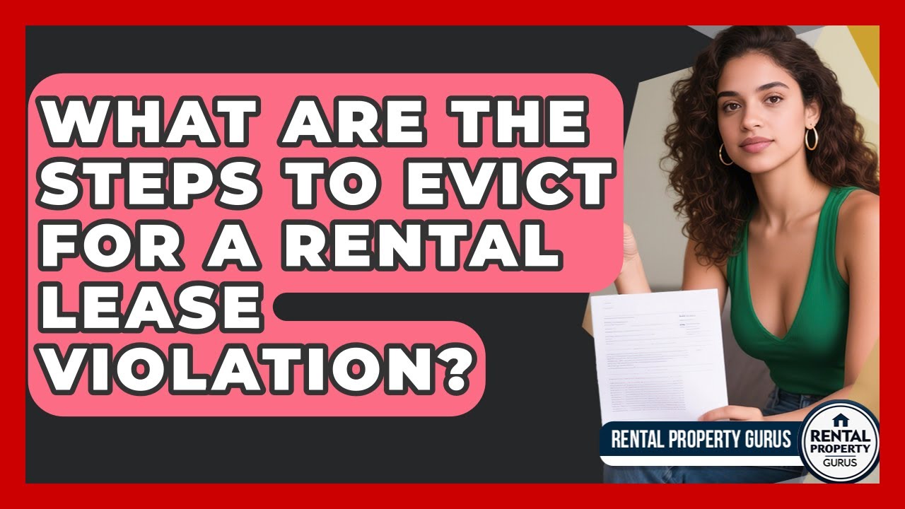 What Are The Steps To Evict For A Rental Lease Violation? - Rental Property Gurus