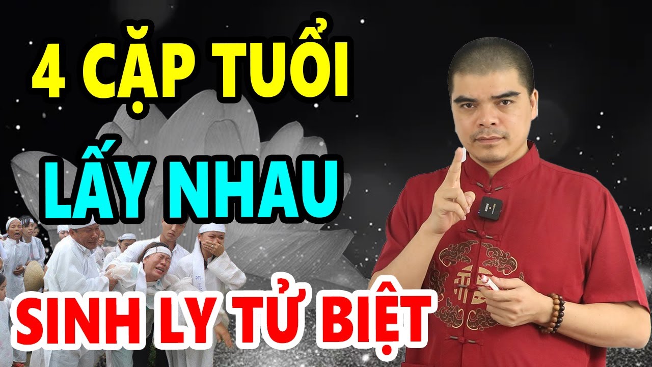 4 Tuổi Vợ Chồng Lấy Nhau Phạm Vào Cung Tuyệt Mệnh Sinh Ly Tử Biệt. Lụi Bại Cơ Đồ, Rất Đáng Thương