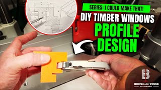 Window Profile Design - DIY Timber Windows - ICMT 02 - BurnBabyByrne Makes