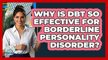 Why Is DBT So Effective For Borderline Personality Disorder? - CBT Toolkit