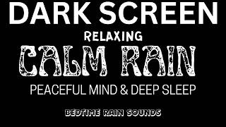 Relaxing RAIN Sounds! Peaceful Mind & Deep Rest | Black Screen ASMR