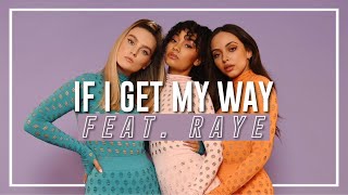Little Mix - If I Get My Way (feat. RAYE)