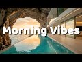 GOOD VIBES MORNING ☀️🌊 Ultimate Melodic Chill House Mix 2025 | Positive Energy for a Happy Day