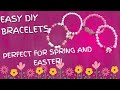 Easy DIY Bracelets Perfect for Spring and Easter!