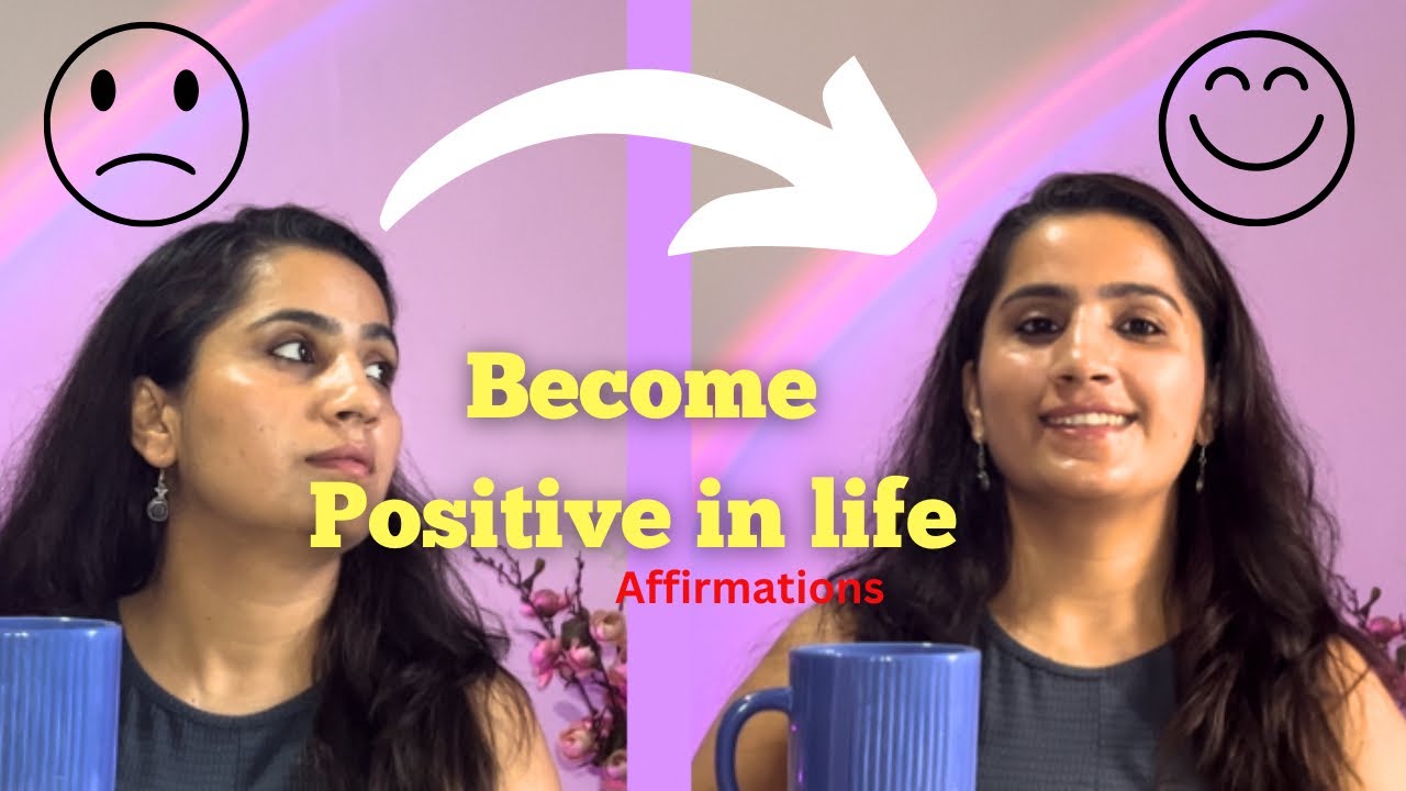 How to BECOME POSITIVE IN LIFE | Daily AFFIRMATIONS | Realistic TIPS ...