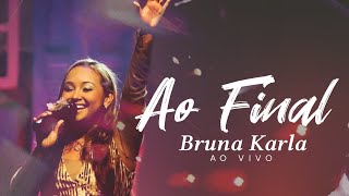 [CLIPE] Ao Final (Ao Vivo) — Bruna Karla