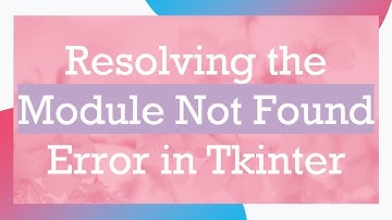 Resolving the Module Not Found Error in Tkinter