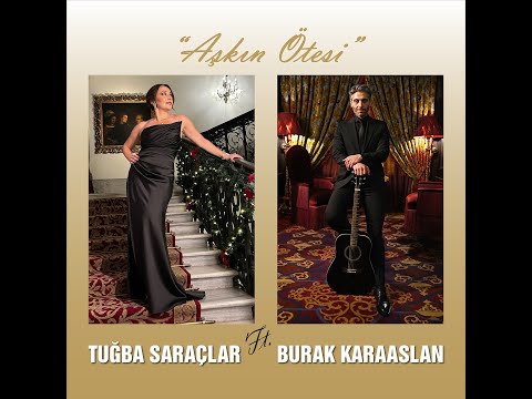 Tuğba Saraçlar ft. Burak Karaaslan - Aşkın Ötesi