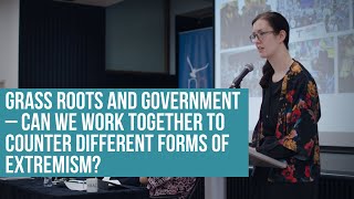 Grass roots and Government – can we work together to counter different forms of extremism?