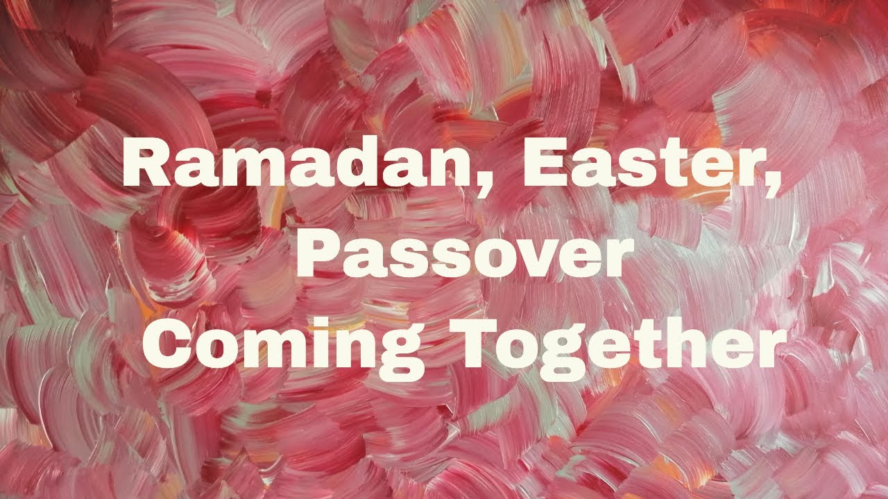 Ramadan, Easter, Passover Are we coming together at last? YouTube