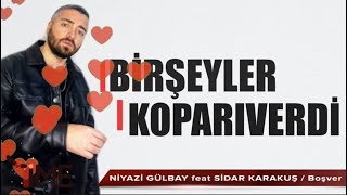 Niyazi Gülbay Feat Sidar Karakuş - Boşver