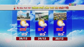 Dự báo thời tiết TP. Cần Thơ 27/12/2024 | THTPCT