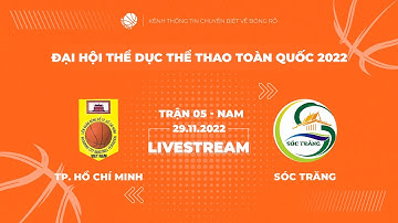 TRỰC TIẾP | GIẢI BÓNG RỔ ĐẠI HỘI THỂ THAO TOÀN QUỐC 2022 | NAM | TP HỒ CHÍ MINH vs. SÓC TRĂNG