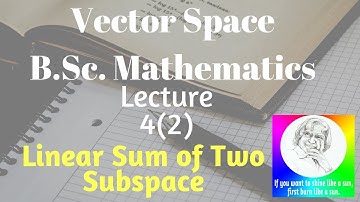 Vector Space Lecture 4(2) Linear Sum of Two Subspaces [College Maths] - StudyNet