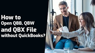 How to Open QBB, QBW and QBX File without QuickBooks?