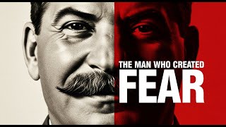 Joseph Stalin: The Man Who Created Fear
