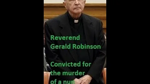 Reverend Gerald Robinson, Convicted Nun Killer, To...