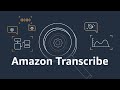 Amazon Transcribe Overview | Amazon Web Services