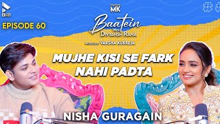 Baatein With Divyansh Rana Nisha Guragain Mujhe Kisi Se Fark Nahi Padta Mk Episode 60