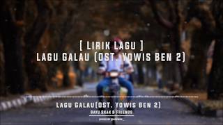 Lirik Lagu Galau - Bayu Skak  Ost Film YOWIS BEN 2