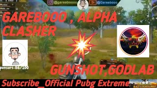 GAREBOOO, ALPHA CLASHER VS GUNSHOT,GODLAB / PUBG MOBILE GAMEPLAY/