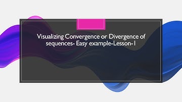 Visualizing Convergence or Divergence of sequences- Easy example-Lesson-1