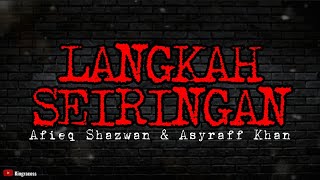 AFIEQ SHAZWAN & ASYRAFF KHAN - LANGKAH SEIRINGAN | LIRIK