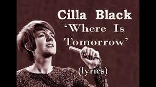 Cilla Black   &#39;Where is tomorrow&#39;  (lyrics)