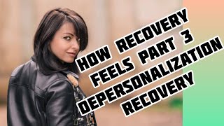 How depersonalization and derealization recovery feels? (part 3) MUST WATCH!