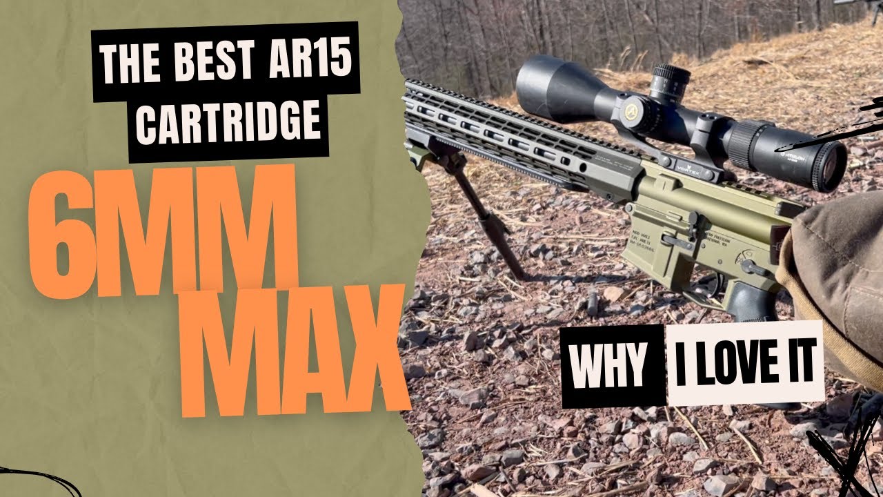 The Best AR15 Cartridge IS HERE! The 6mm Max YouTube