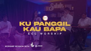 SELAH WORSHIP : KU PANGGIL KAU BAPA || ECC WORSHIP
