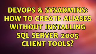 DevOps & SysAdmins: How to create aliases without installing SQL Server 2005 Client Tools? Details
