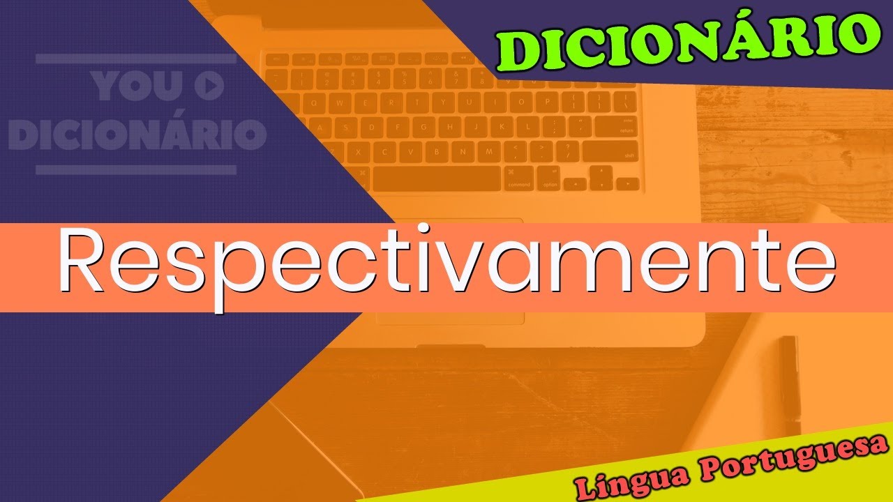 Respectivamente - You Dicionário - Dicionário da Língua Portuguesa ...