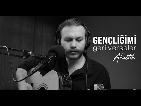 Gençliğimi Geri Verseler (Akustik) - Yusuf Yıldız