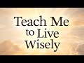 ⭐ Teach Me to Live Wisely