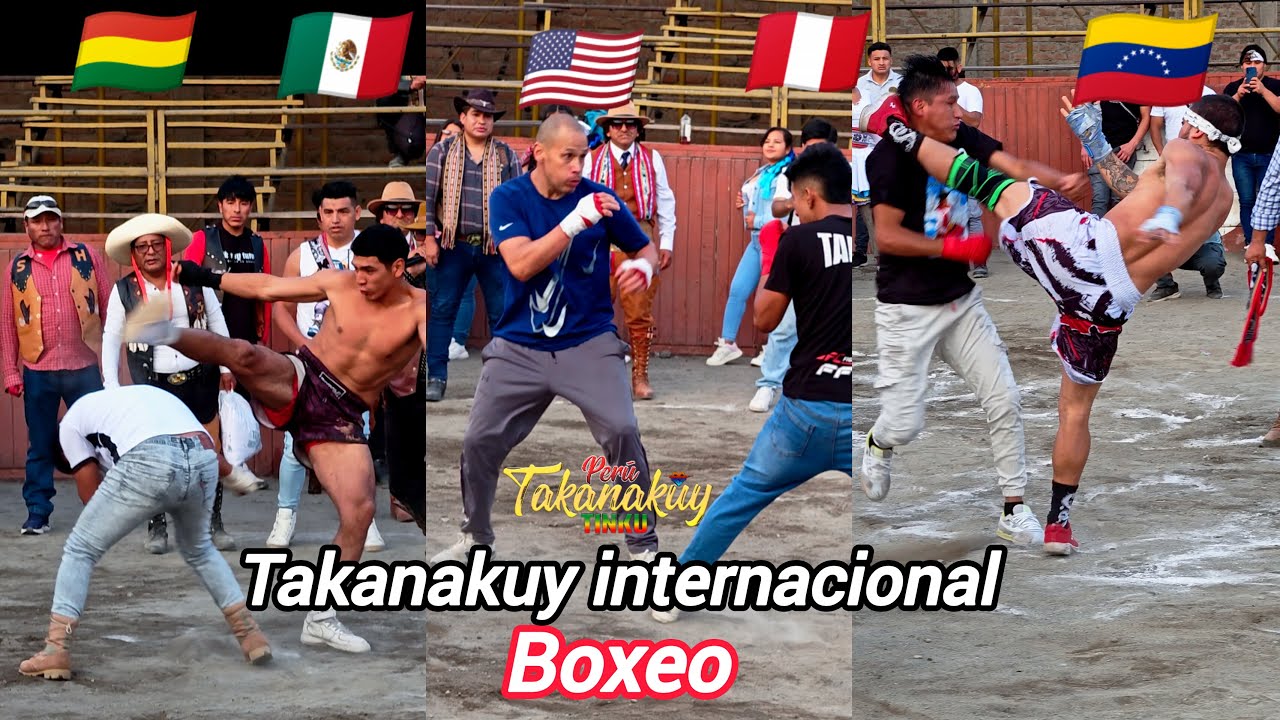 Takanakuy tinku (Perú México EE.UU Colombia Venezuela) lucha épica boxeo internacional en Lima Perú