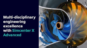 Multi-disciplinary engineering excellence with Simcenter X