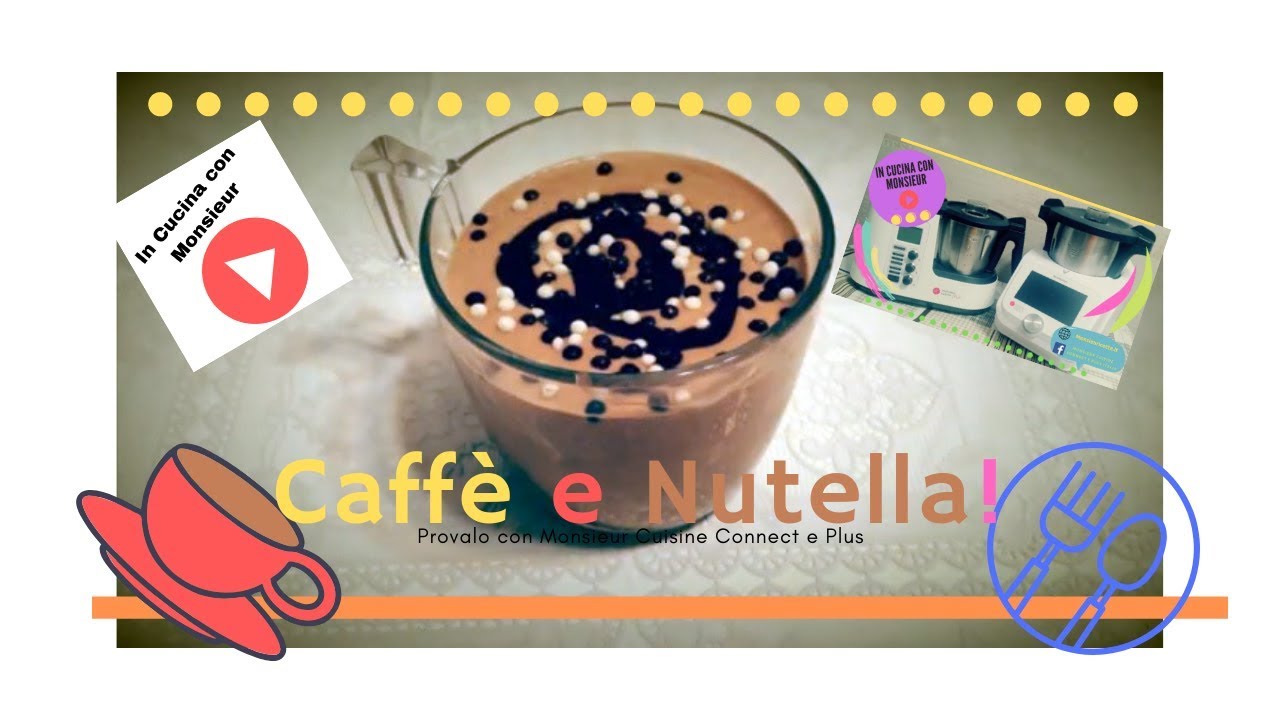 Coppa Caffè e Nutella Ricetta Monsieur Cuisine Connect e Plus